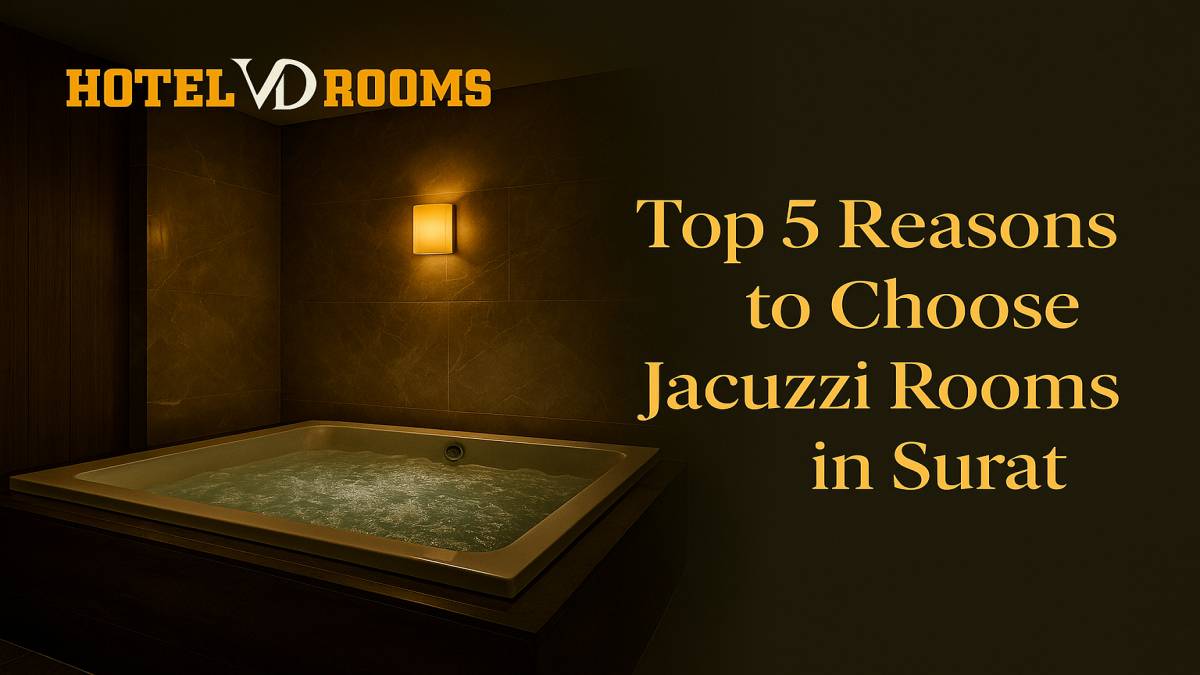 Reasons Why Hotel VD Rooms Is the Best Bet for Jacuzzi Rooms Surat
