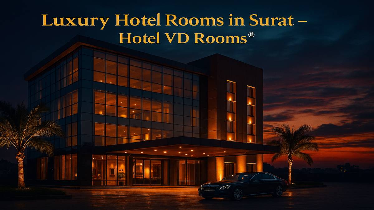 Why Hotel VD Rooms Sets the Benchmark for Luxury Hotel Rooms in Surat