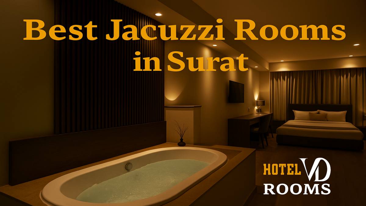 Best Jacuzzi Rooms in Surat: Experience Ultimate Relaxation and Luxury at Hotel VD Rooms