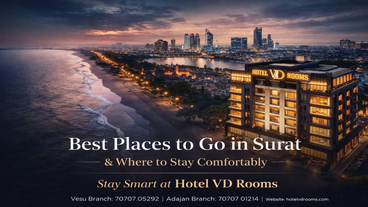 Best Places to Go in Surat & Where to Stay Comfortably at Hotel VD Rooms